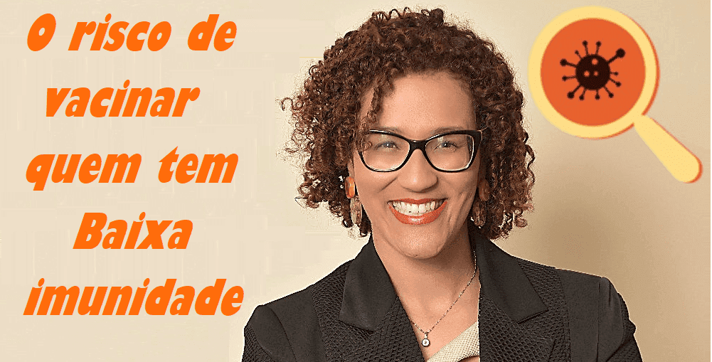 Infectologista - Qual o perigo em vacinar pessoas com imunidade baixa ? Infectologista - Qual o perigo em vacinar pessoas com imunidade baixa ?