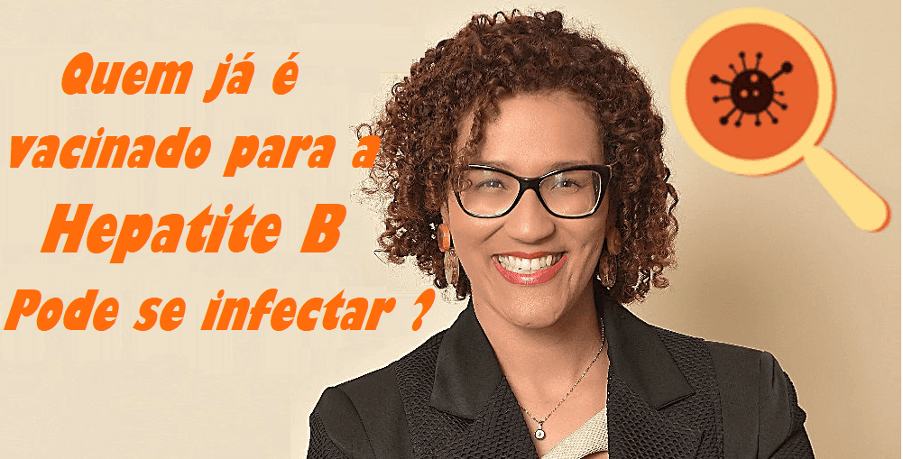 Infectologista - Pessoa vacinada contra a hepatite B pode se infectar ? Infectologista - Pessoa vacinada contra a hepatite B pode se infectar ?