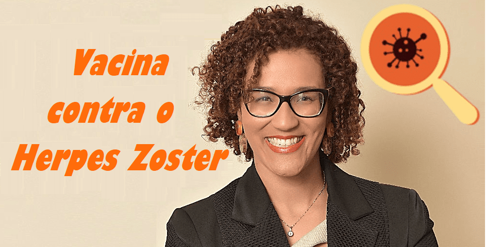 Vacina contra o Herpes Zoster.
