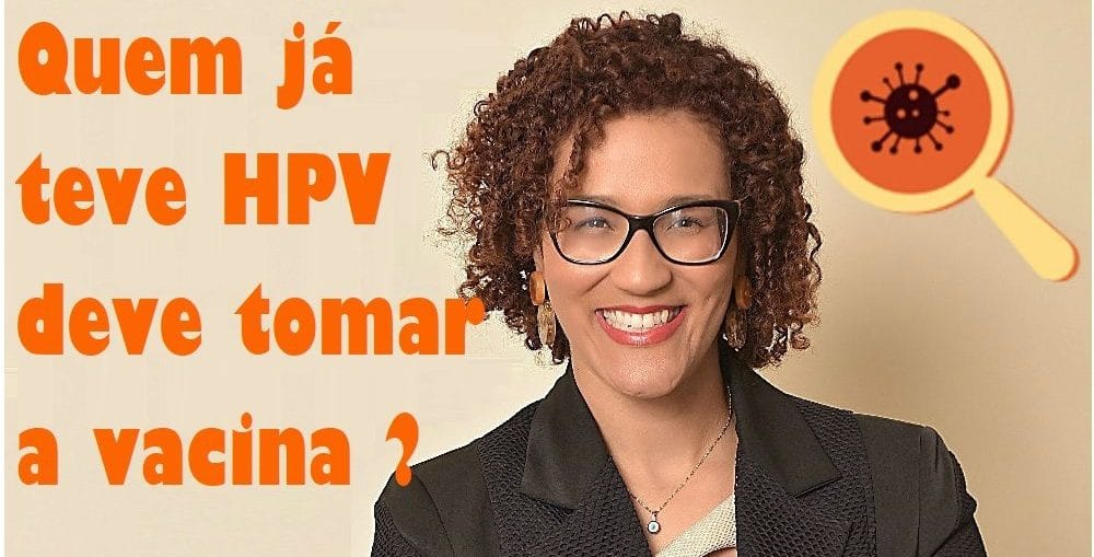 Infectologista - Quem já teve HPV deve se vacinar? Infectologista - Quem já teve HPV deve se vacinar?