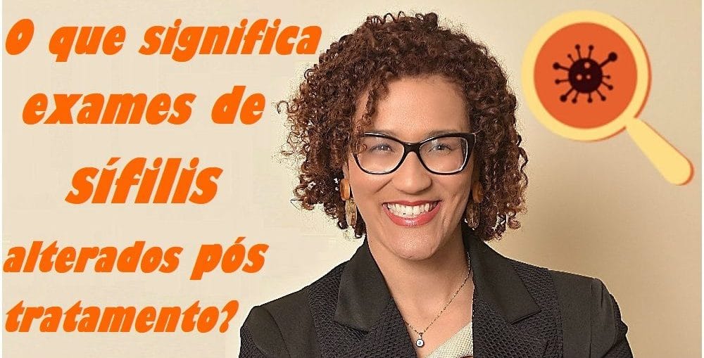 Infectologista - O que significa exames positivos pós tratamento da sífilis? Infectologista - O que significa exames positivos pós tratamento da sífilis?