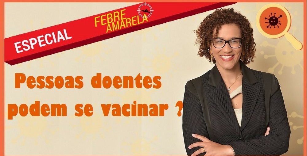 Infectologista - Doentes podem se vacinar contra a Febre Amarela ? Infectologista - Doentes podem se vacinar contra a Febre Amarela ?