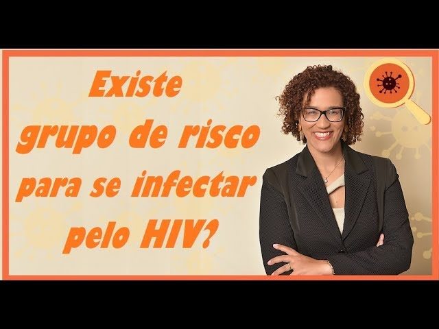 Infectologista - Existe Grupo de Risco para Pegar HIV? Infectologista - Existe Grupo de Risco para Pegar HIV?