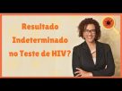 O que Fazer Diante de Resultado Indeterminado no Teste de HIV?