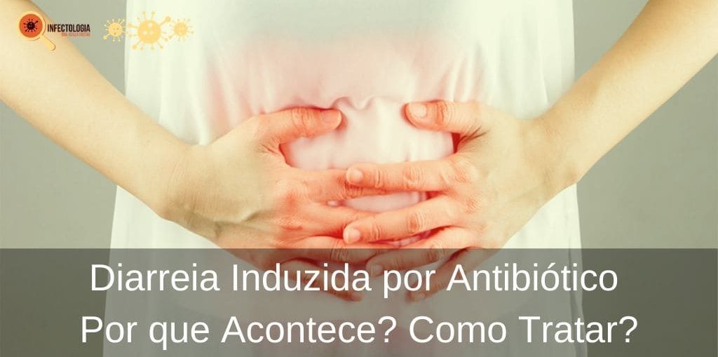 Infectologista - Diarreia Induzida por Antibiótico – Por que Acontece? Como Tratar? Infectologista - Diarreia Induzida por Antibiótico – Por que Acontece? Como Tratar?